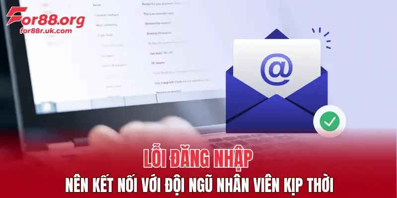 Lỗi đăng nhập nên kết nối với đội ngũ nhân viên kịp thời